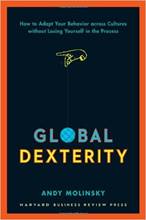 Global dexterity: How to adapt your behavior across cultures without losing yourself in the process