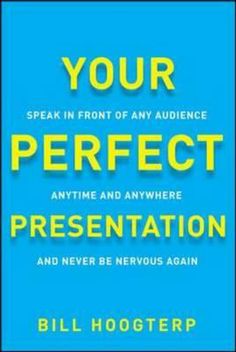 Your perfect presentation: Speak in front of any audience anytime anywhere and never be nervous again.