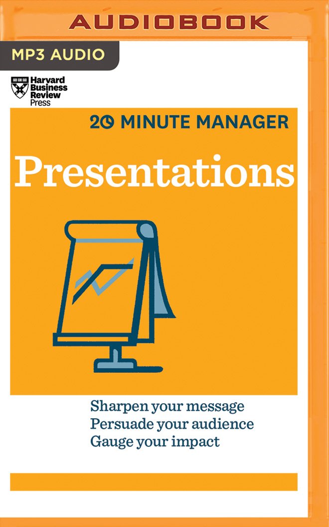 Presentations: Sharpen Your Message, Persuade Your Audience, Gauge Your Impact